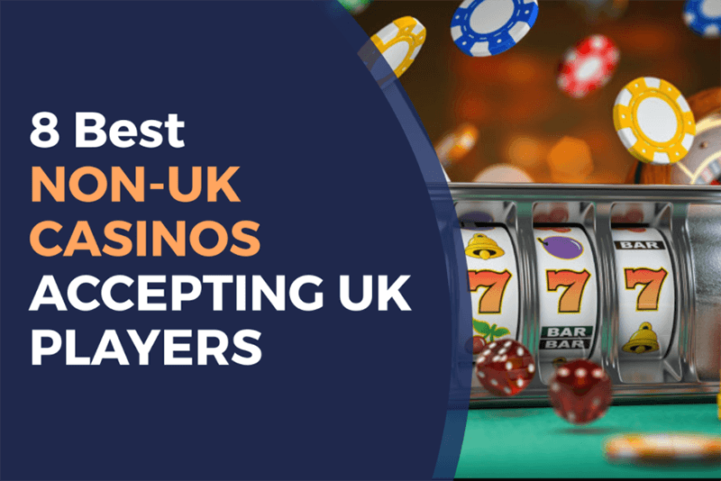 Non-UK Casinos Accepting UK Players A Comprehensive Guide
