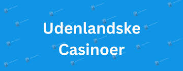 Bedste Udenlandsk Casino Find Dine Favoritter Online